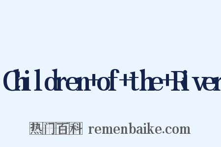 Children+of+the+River是什么意思的图片